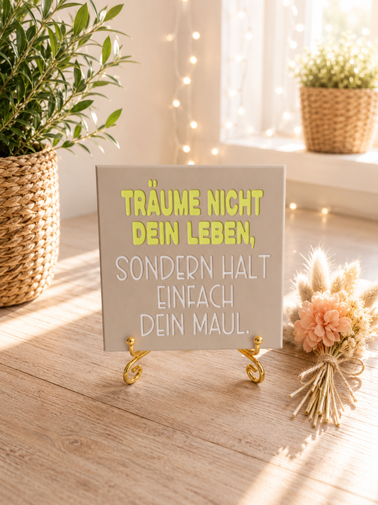 Sprüchekachel „Träume nicht dein Leben sondern halt einfach dein Maul“ von CozyLabs Design