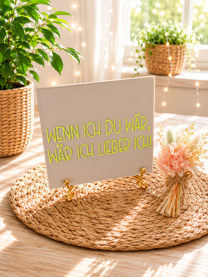 Sprüchekachel „Wenn ich du wär, wär ich lieber ich!“ von CozyLabs Design