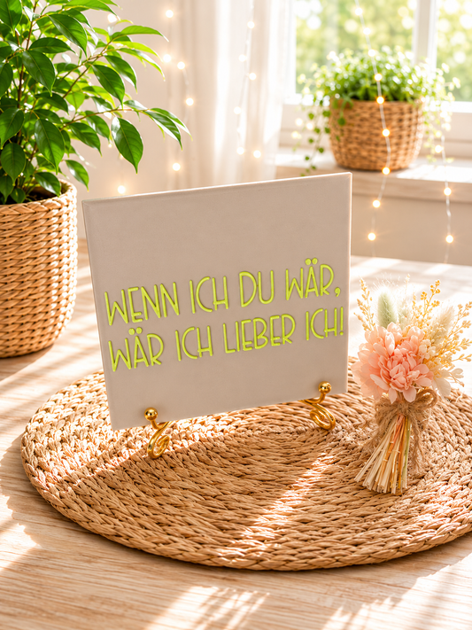 Sprüchekachel „Wenn ich du wär, wär ich lieber ich!“ von CozyLabs Design