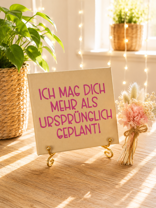 Sprüchekachel „Ich mag dich mehr als ursprünglich geplant!“ von CozyLabs Design