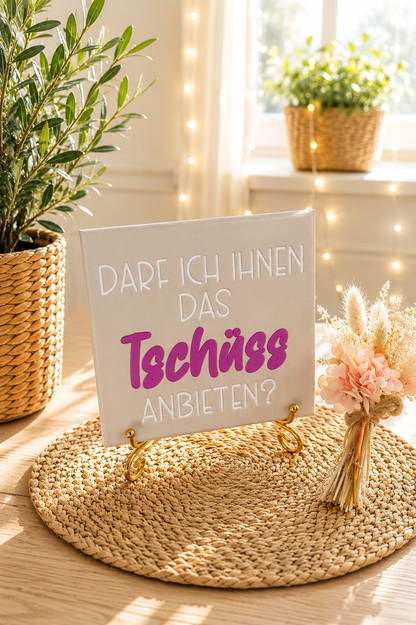 Sprüchekachel „Darf ich Ihnen das Tschüss anbieten?“ von CozyLabs Design
