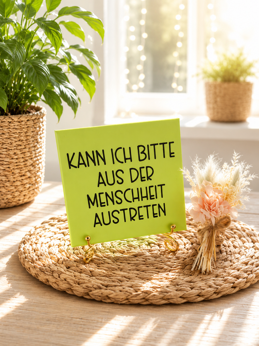 Sprüchekachel „Kann ich bitte aus der Menschheit austreten?"
