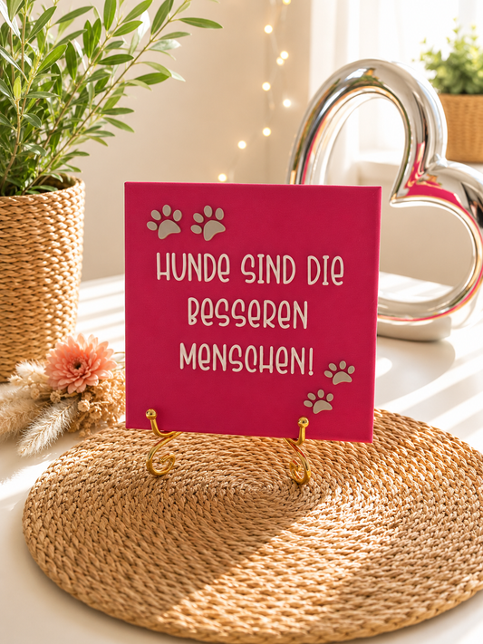 Sprüchekachel „Hunde sind die besseren Menschen“ von CozyLabs Design