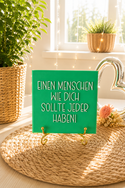 Sprüchekachel „Einen Menschen wie dich sollte jeder haben“ von CozyLabs Design