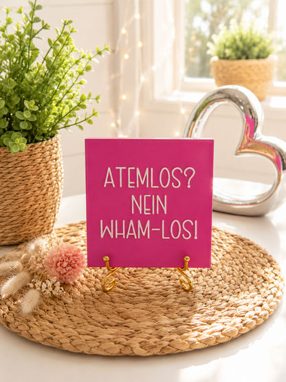 Sprüchekachel „Atemlos? Nein - Wham los“ von CozyLabs Design