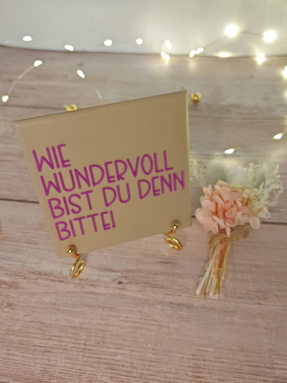 Sprüchekachel „Kachel 2 Go“ – "Wie wundervoll bist du denn bitte!"