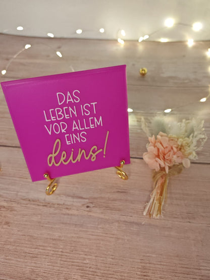 Sprüchekachel „Kachel 2 Go“ – "Das Leben ist vor allem eins, deins!"
