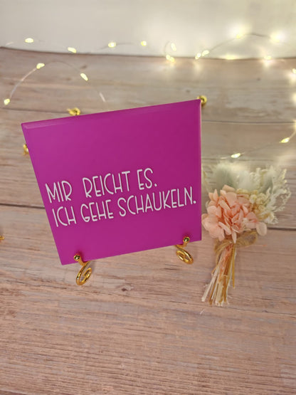 Sprüchekachel „Mir reicht es. Ich geh schaukeln"