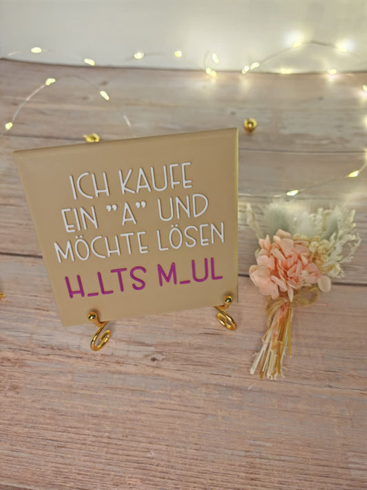 Sprüchekachel „Ich kaufe ein A und möchte lösen"