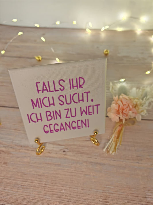 Sprüchekachel „Kachel 2 Go“ – "Falls ihr mich sucht, ich bin zu weit gegangen!"