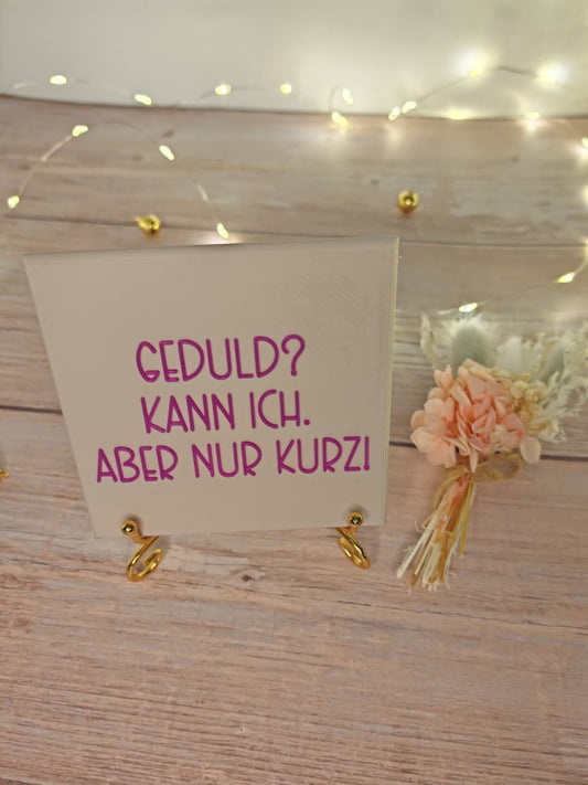 Sprüchekachel „Kachel 2 Go“ – "Geduld? Kann ich. Aber nur kurz!"