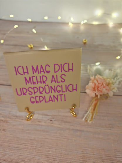 Sprüchekachel „Kachel 2 Go“ – "Ich mag dich mehr als ursprünglich geplant!"