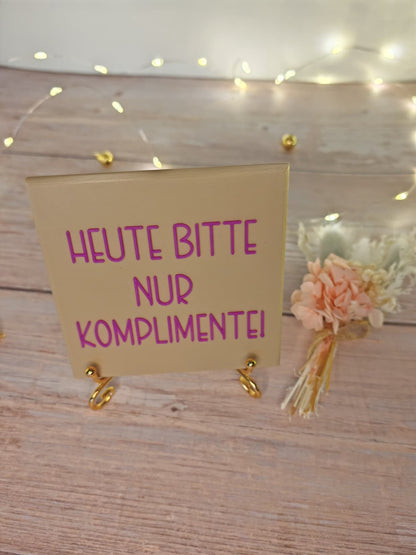 Sprüchekachel „Kachel 2 Go“ – "Heute bitte nur Komplimente"