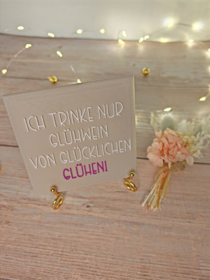 Sprüchekachel „Kachel 2 Go“ – "Ich trinke nur Glühwein von glücklichen Glühen!"