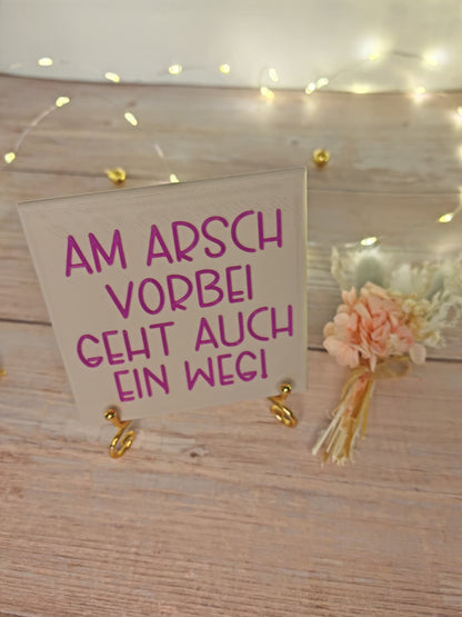 Sprüchekachel „Kachel 2 Go“ – "Am Arsch vorbei geht auch ein Weg!"