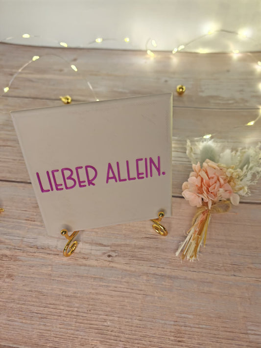Sprüchekachel „Lieber allein"