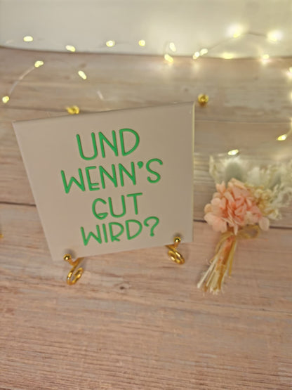 Sprüchekachel „und wenns gut wird?"