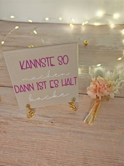 Sprüchekachel „Kannste so machen. Dann ist es halt kacke"