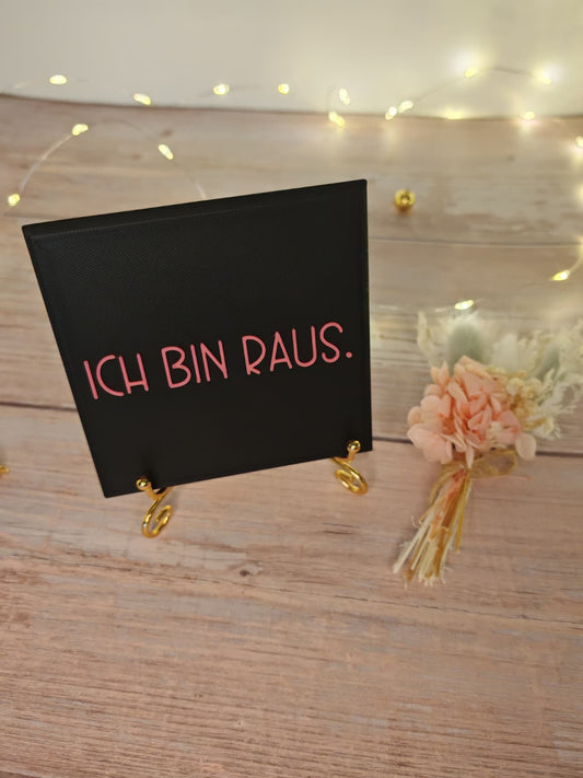 Sprüchekachel „Ich bin raus"