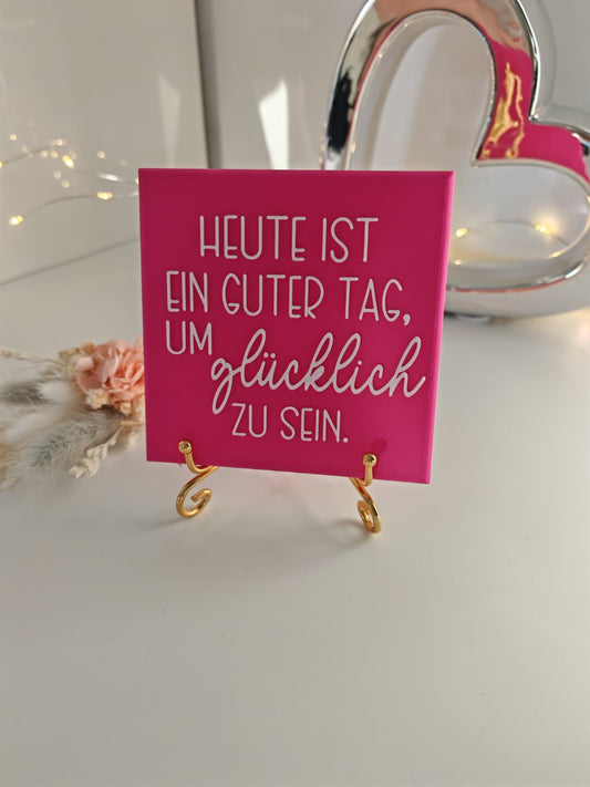 Sprüchekachel "Heute ist ein guter Tag um glücklich zu sein"