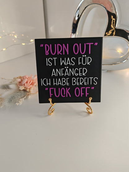 Sprüchekachel "Burn out ist was für Anfänger. Ich habe bereits Fuck off"