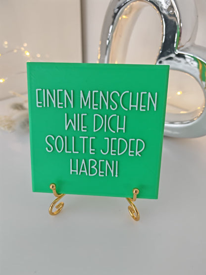 Sprüchekachel „Einen Menschen wie dich sollte jeder haben"