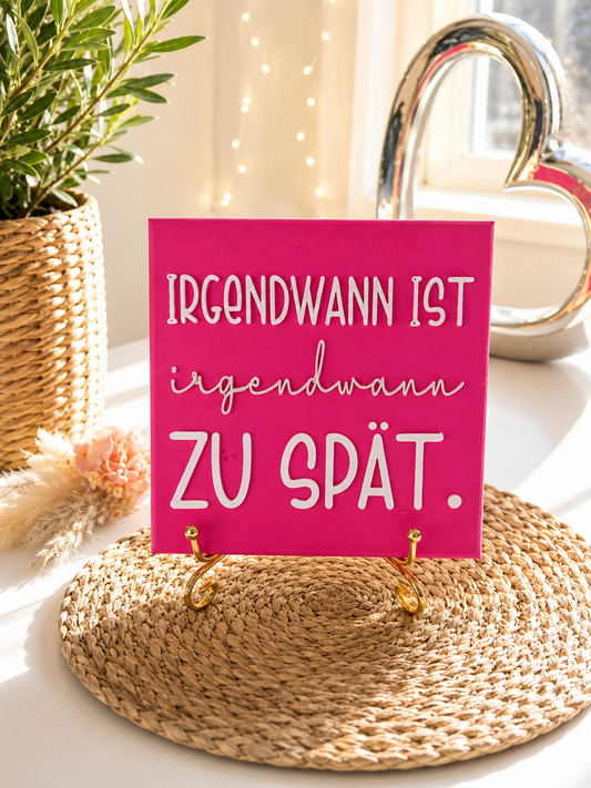 Sprüchekachel „Irgendwann ist irgendwann zu spät“ von CozyLabs Design
