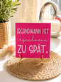 Sprüchekachel „Irgendwann ist irgendwann zu spät“ von CozyLabs Design