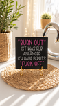 Sprüchekachel „Burn out ist was für Anfänger. Ich habe bereits Fuck off“ von CozyLabs Design