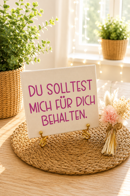 Sprüchekachel „Du solltest mich für dich behalten“ von CozyLabs Design