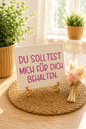 Sprüchekachel „Du solltest mich für dich behalten“ von CozyLabs Design