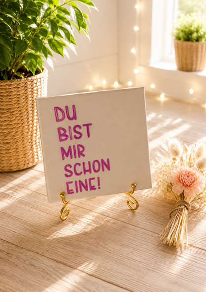 Sprüchekachel „Du bist mir schon eine“ von CozyLabs Design
